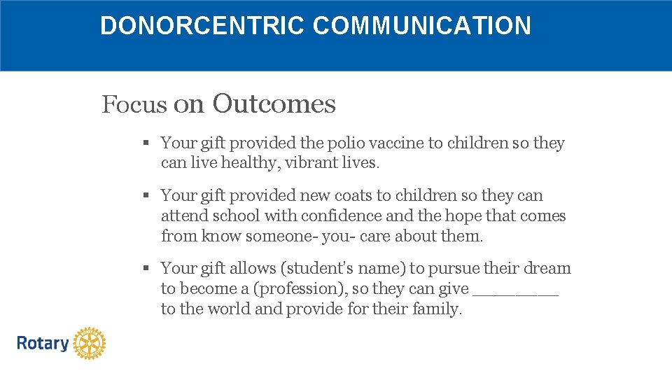 DONORCENTRIC COMMUNICATION Focus on Outcomes § Your gift provided the polio vaccine to children