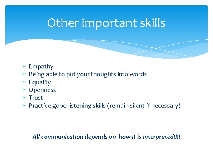 Other important skills Empathy Being able to put your thoughts into words Equality Openness