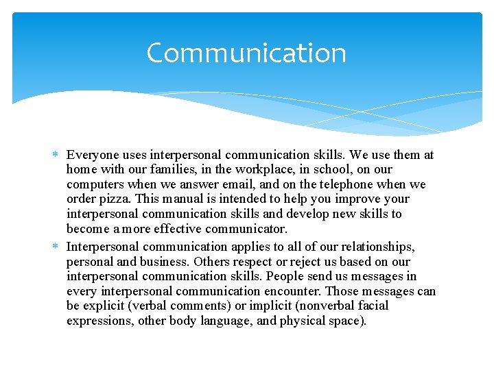 Communication Everyone uses interpersonal communication skills. We use them at home with our families,