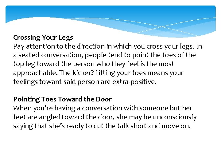 Crossing Your Legs Pay attention to the direction in which you cross your legs.