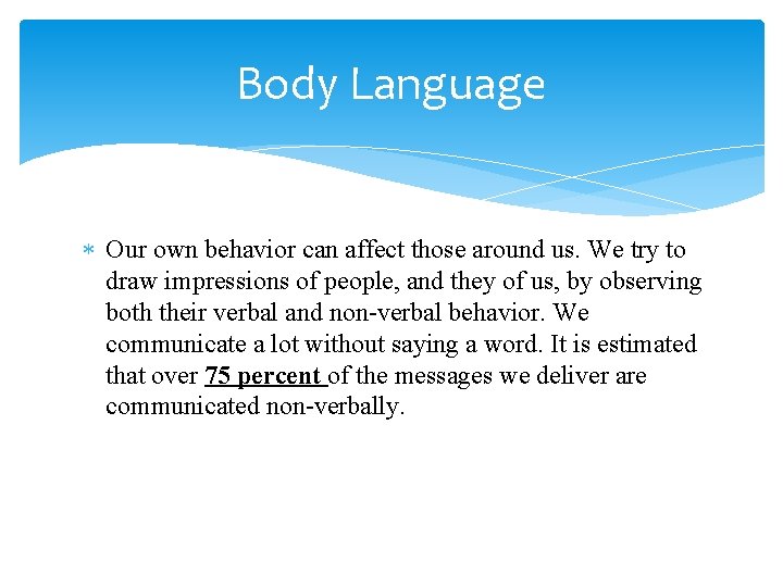Body Language Our own behavior can affect those around us. We try to draw
