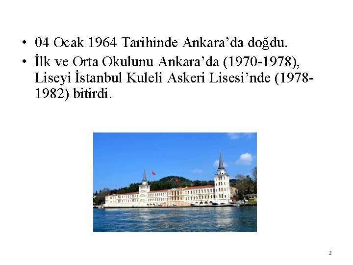  • 04 Ocak 1964 Tarihinde Ankara’da doğdu. • İlk ve Orta Okulunu Ankara’da