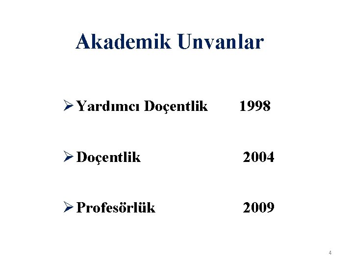 Akademik Unvanlar Ø Yardımcı Doçentlik 1998 Ø Doçentlik 2004 Ø Profesörlük 2009 4 