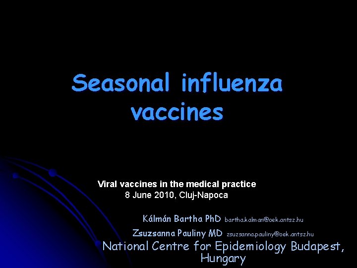 Seasonal influenza vaccines Viral vaccines in the medical practice 8 June 2010, Cluj-Napoca Kálmán