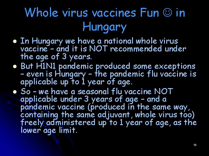Whole virus vaccines Fun in Hungary l l l In Hungary we have a