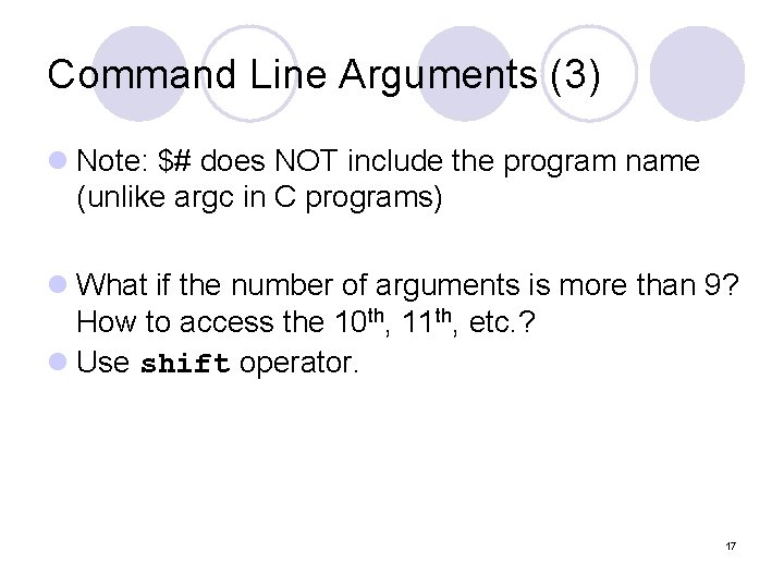 Command Line Arguments (3) l Note: $# does NOT include the program name (unlike Command Line Arguments (3) l Note: $# does NOT include the program name (unlike