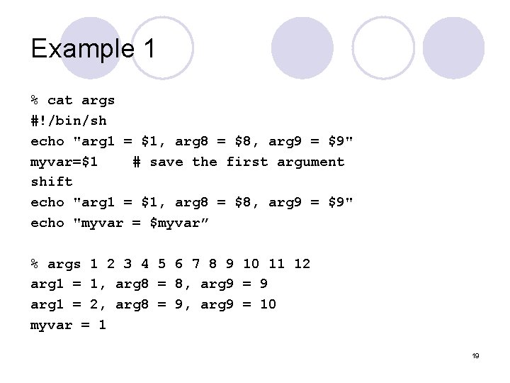 Example 1 % cat args #!/bin/sh echo "arg 1 = $1, arg 8 = Example 1 % cat args #!/bin/sh echo "arg 1 = $1, arg 8 =