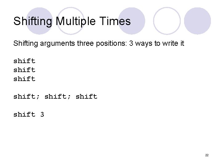 Shifting Multiple Times Shifting arguments three positions: 3 ways to write it shift; shift Shifting Multiple Times Shifting arguments three positions: 3 ways to write it shift; shift