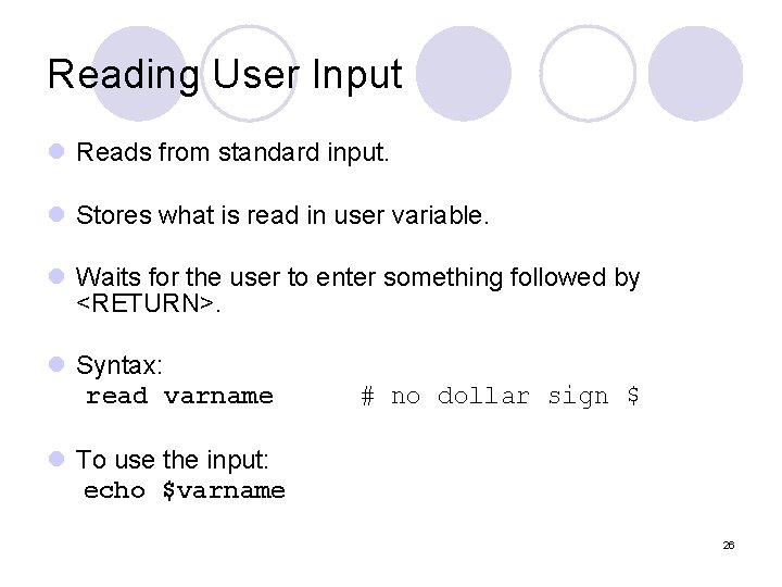 Reading User Input l Reads from standard input. l Stores what is read in Reading User Input l Reads from standard input. l Stores what is read in