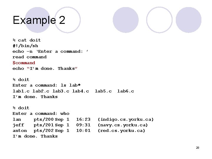 Example 2 % cat doit #!/bin/sh echo –n ‘Enter a command: ’ read command Example 2 % cat doit #!/bin/sh echo –n ‘Enter a command: ’ read command