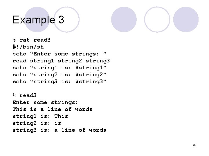 Example 3 % cat read 3 #!/bin/sh echo “Enter some strings: ” read string Example 3 % cat read 3 #!/bin/sh echo “Enter some strings: ” read string