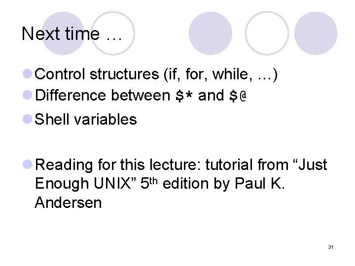 Next time … l Control structures (if, for, while, …) l Difference between $* Next time … l Control structures (if, for, while, …) l Difference between $*