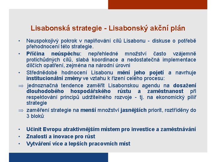 Lisabonská strategie - Lisabonský akční plán • Neuspokojivý pokrok v naplňování cílů Lisabonu -