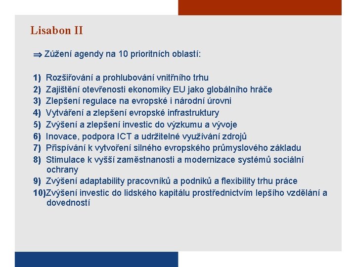 Lisabon II Zúžení agendy na 10 prioritních oblastí: 1) 2) 3) 4) 5) 6)