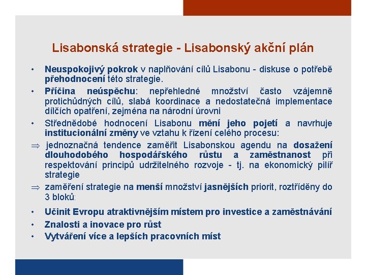 Lisabonská strategie - Lisabonský akční plán • Neuspokojivý pokrok v naplňování cílů Lisabonu -