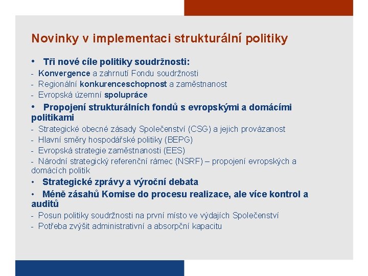 Novinky v implementaci strukturální politiky • Tři nové cíle politiky soudržnosti: - Konvergence a