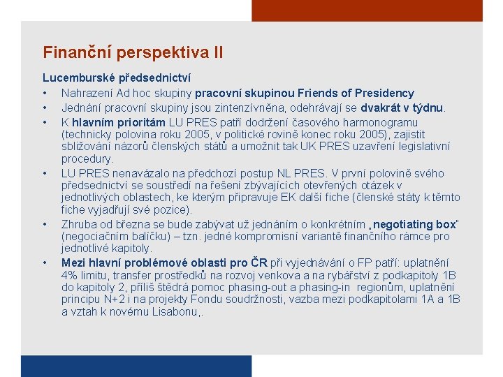 Finanční perspektiva II Lucemburské předsednictví • Nahrazení Ad hoc skupiny pracovní skupinou Friends of