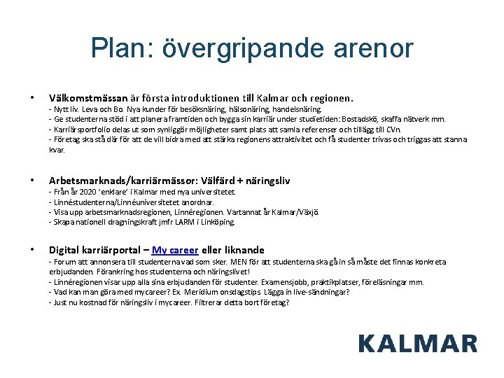 Plan: övergripande arenor • Välkomstmässan är första introduktionen till Kalmar och regionen. - Nytt