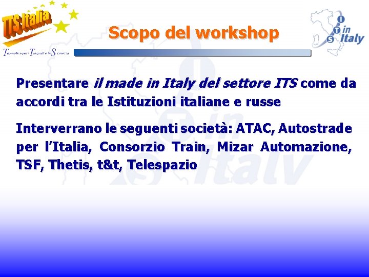 Scopo del workshop Presentare il made in Italy del settore ITS come da accordi