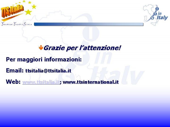 êGrazie per l’attenzione! Per maggiori informazioni: Email: ttsitalia@ttsitalia. it Web: www. ttsitalia. it; www.