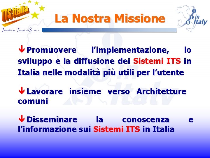 La Nostra Missione ê Promuovere l’implementazione, lo sviluppo e la diffusione dei Sistemi ITS