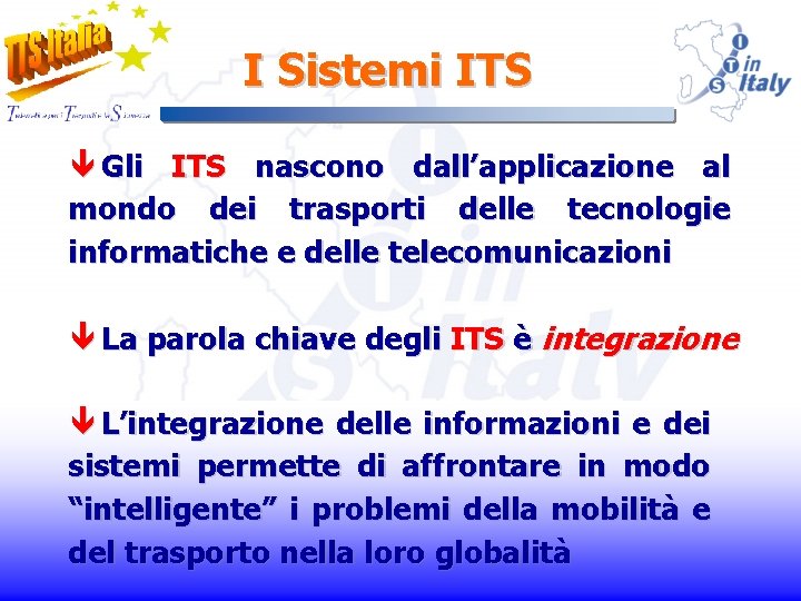 I Sistemi ITS ê Gli ITS nascono dall’applicazione al mondo dei trasporti delle tecnologie