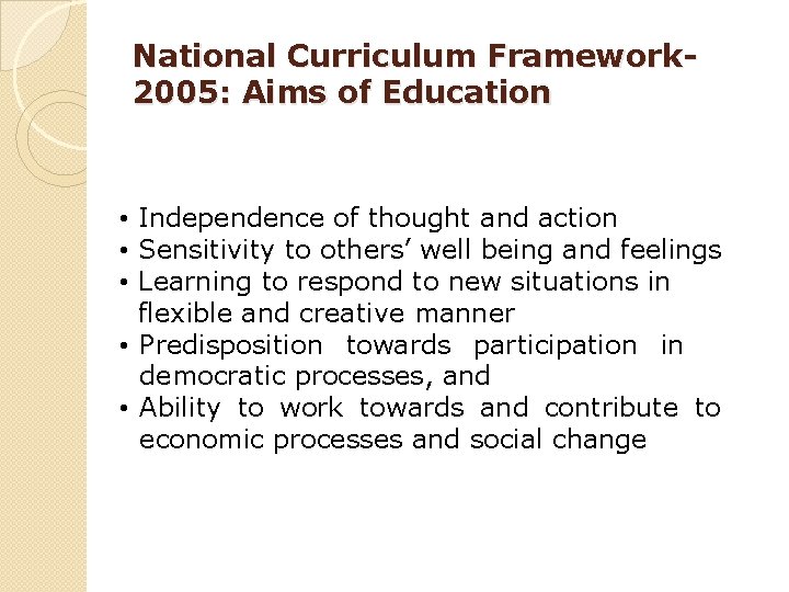 National Curriculum Framework 2005: Aims of Education • Independence of thought and action •