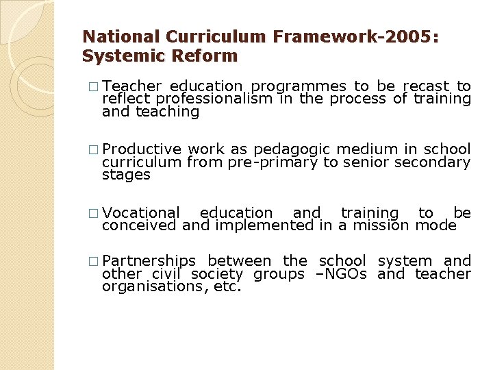 National Curriculum Framework-2005: Systemic Reform � Teacher education programmes to be recast to reflect