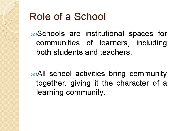 Role of a Schools are institutional spaces for communities of learners, including both students