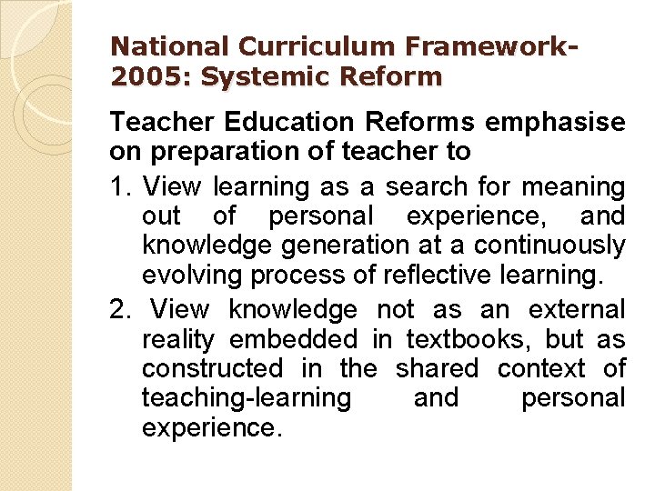 National Curriculum Framework 2005: Systemic Reform Teacher Education Reforms emphasise on preparation of teacher