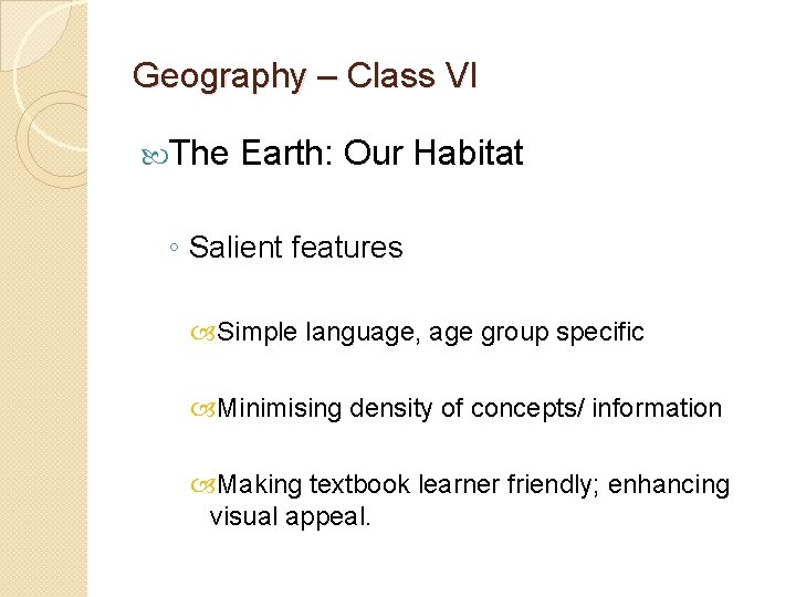 Geography – Class VI The Earth: Our Habitat ◦ Salient features Simple language, age