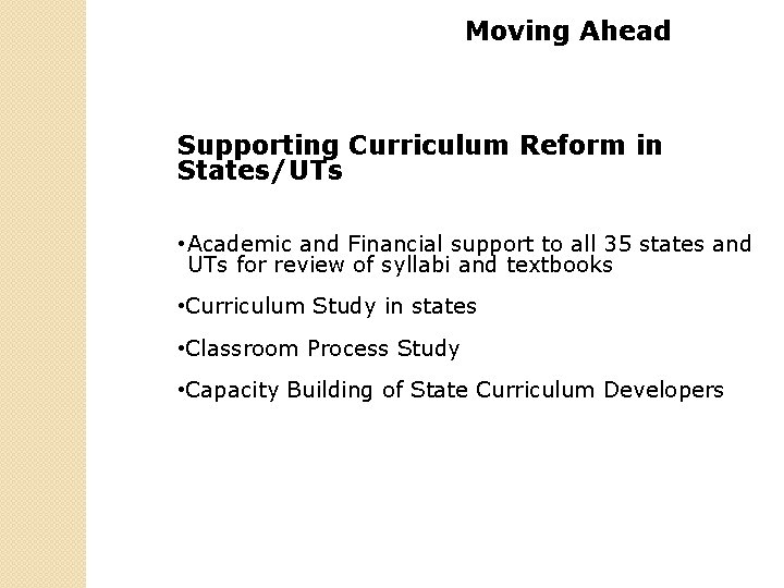 Moving Ahead Supporting Curriculum Reform in States/UTs • Academic and Financial support to all