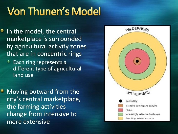 Von Thunen’s Model In the model, the central marketplace is surrounded by agricultural activity