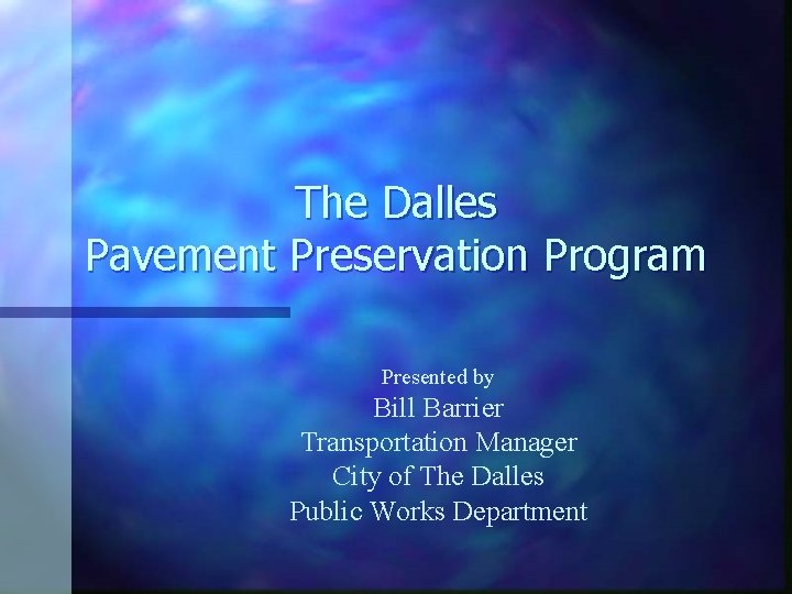 The Dalles Pavement Preservation Program Presented by Bill Barrier Transportation Manager City of The