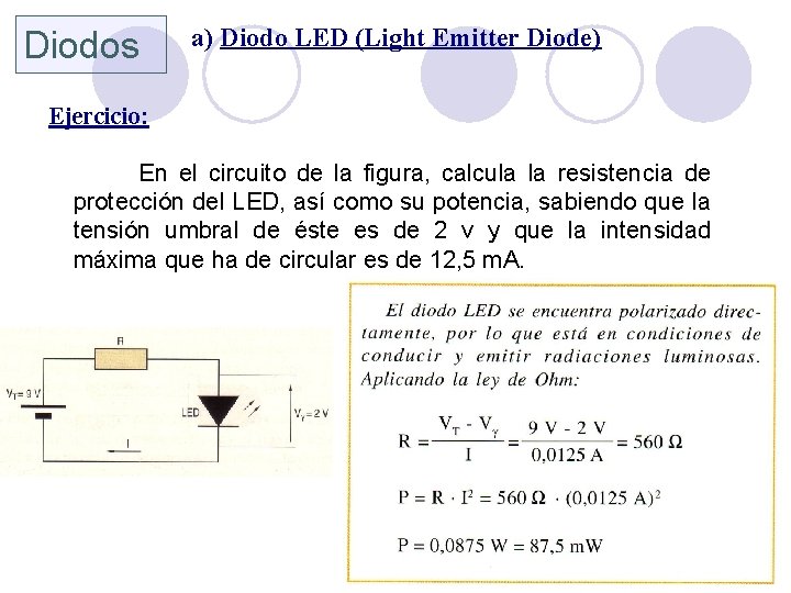 Diodos a) Diodo LED (Light Emitter Diode) Ejercicio: En el circuito de la figura,