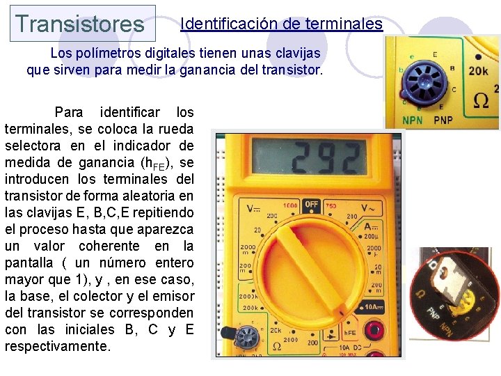 Transistores Identificación de terminales Los polímetros digitales tienen unas clavijas que sirven para medir