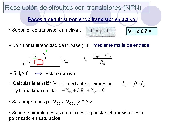 Resolución de circuitos con transistores (NPN) Pasos a seguir suponiendo transistor en activa. •