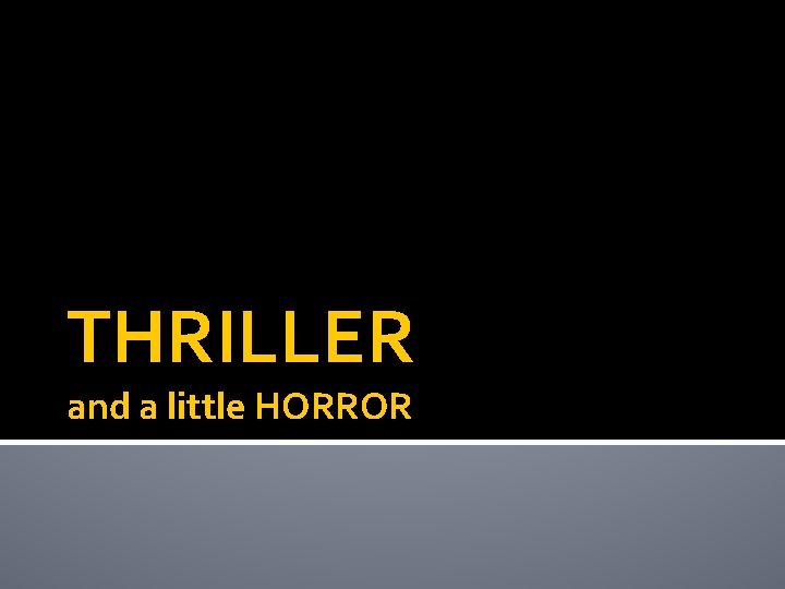 THRILLER and a little HORROR THRILLER and a little HORROR