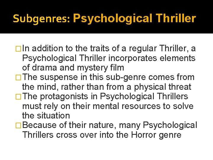 Subgenres: Psychological Thriller �In addition to the traits of a regular Thriller, a Psychological Subgenres: Psychological Thriller �In addition to the traits of a regular Thriller, a Psychological