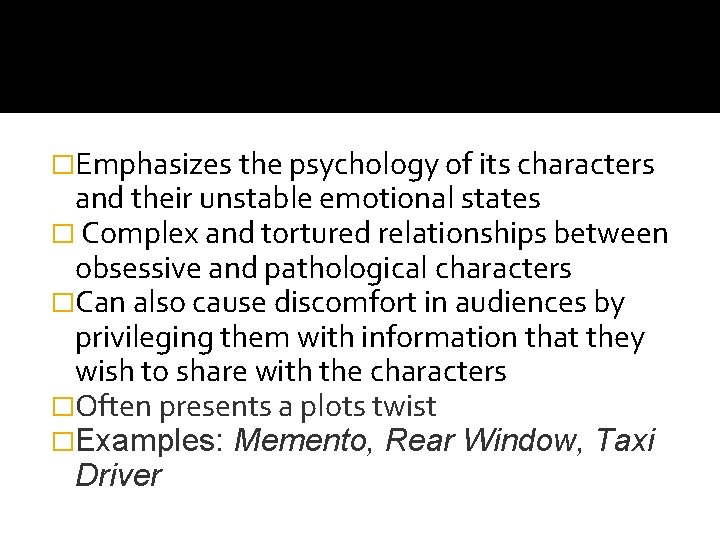 �Emphasizes the psychology of its characters and their unstable emotional states � Complex and �Emphasizes the psychology of its characters and their unstable emotional states � Complex and