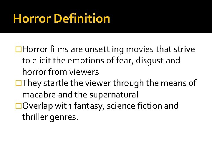Horror Definition �Horror films are unsettling movies that strive to elicit the emotions of Horror Definition �Horror films are unsettling movies that strive to elicit the emotions of