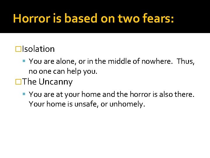 Horror is based on two fears: �Isolation You are alone, or in the middle Horror is based on two fears: �Isolation You are alone, or in the middle