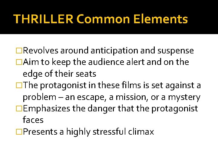 THRILLER Common Elements �Revolves around anticipation and suspense �Aim to keep the audience alert THRILLER Common Elements �Revolves around anticipation and suspense �Aim to keep the audience alert