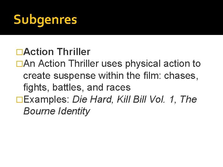 Subgenres �Action Thriller �An Action Thriller uses physical action to create suspense within the Subgenres �Action Thriller �An Action Thriller uses physical action to create suspense within the