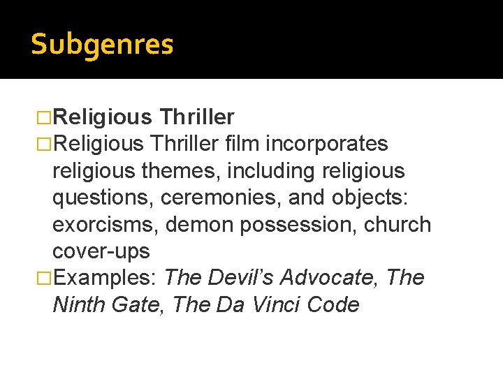 Subgenres �Religious Thriller film incorporates religious themes, including religious questions, ceremonies, and objects: exorcisms, Subgenres �Religious Thriller film incorporates religious themes, including religious questions, ceremonies, and objects: exorcisms,