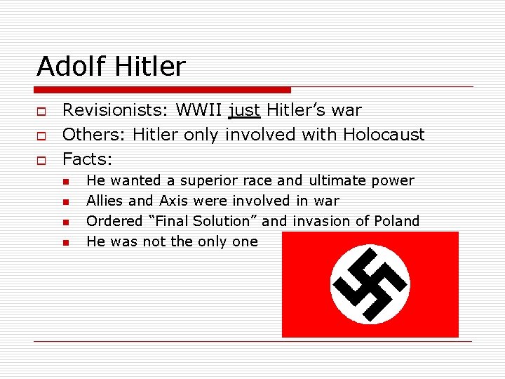 Adolf Hitler o o o Revisionists: WWII just Hitler’s war Others: Hitler only involved