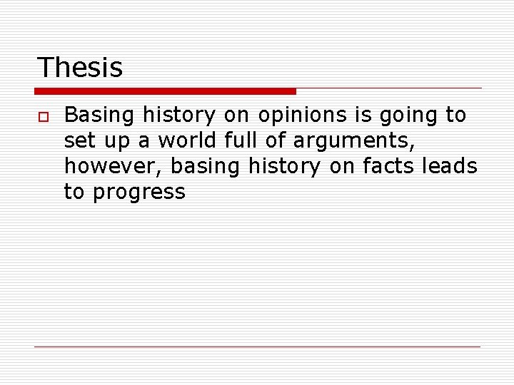 Thesis o Basing history on opinions is going to set up a world full