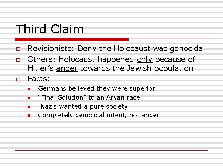 Third Claim o o o Revisionists: Deny the Holocaust was genocidal Others: Holocaust happened