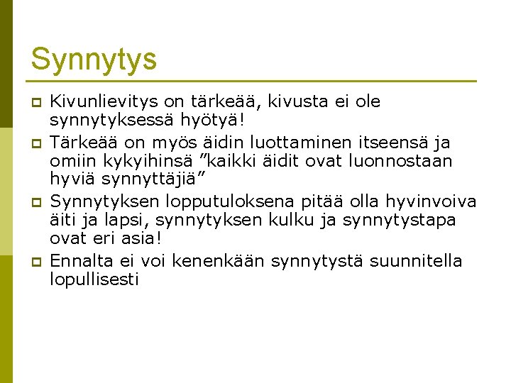 Synnytys p p Kivunlievitys on tärkeää, kivusta ei ole synnytyksessä hyötyä! Tärkeää on myös