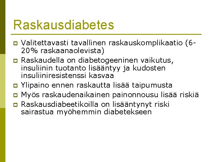 Raskausdiabetes p p p Valitettavasti tavallinen raskauskomplikaatio (620% raskaanaolevista) Raskaudella on diabetogeeninen vaikutus, insuliinin
